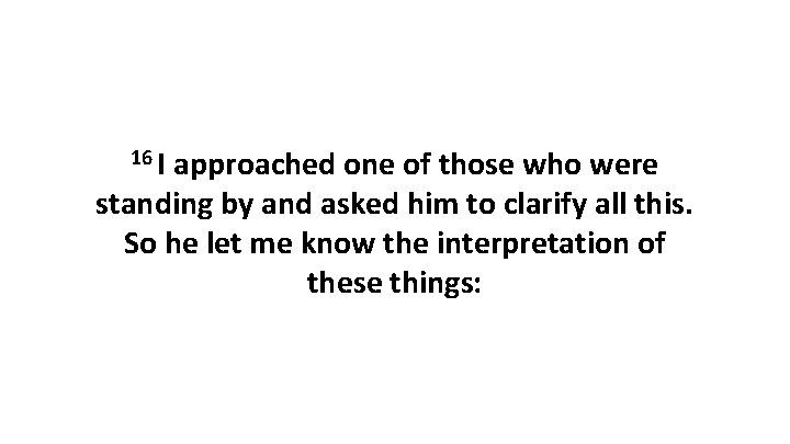 16 I approached one of those who were standing by and asked him to