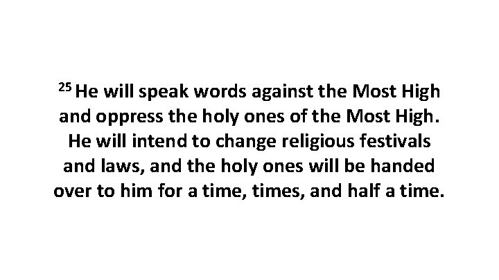 25 He will speak words against the Most High and oppress the holy ones