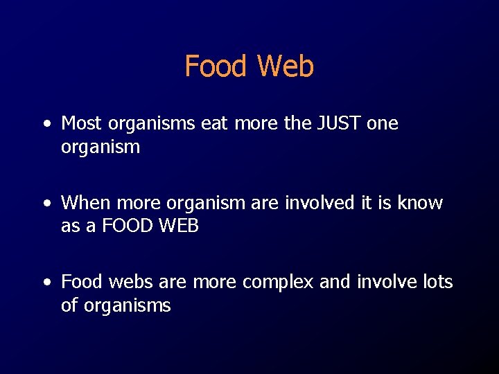 Food Web • Most organisms eat more the JUST one organism • When more