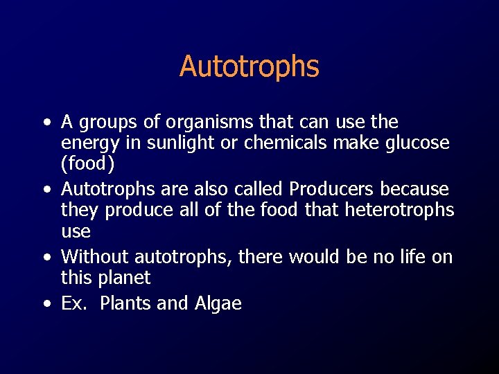 Autotrophs • A groups of organisms that can use the energy in sunlight or
