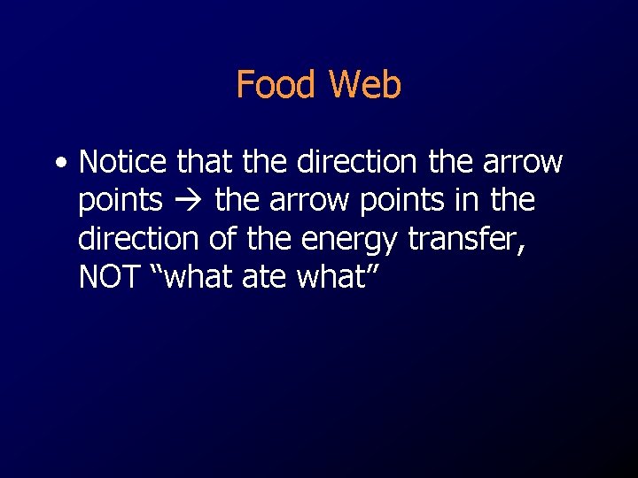 Food Web • Notice that the direction the arrow points in the direction of