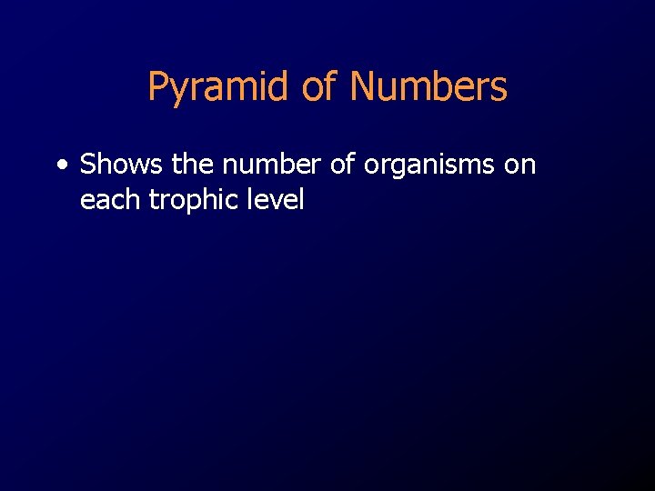 Pyramid of Numbers • Shows the number of organisms on each trophic level 