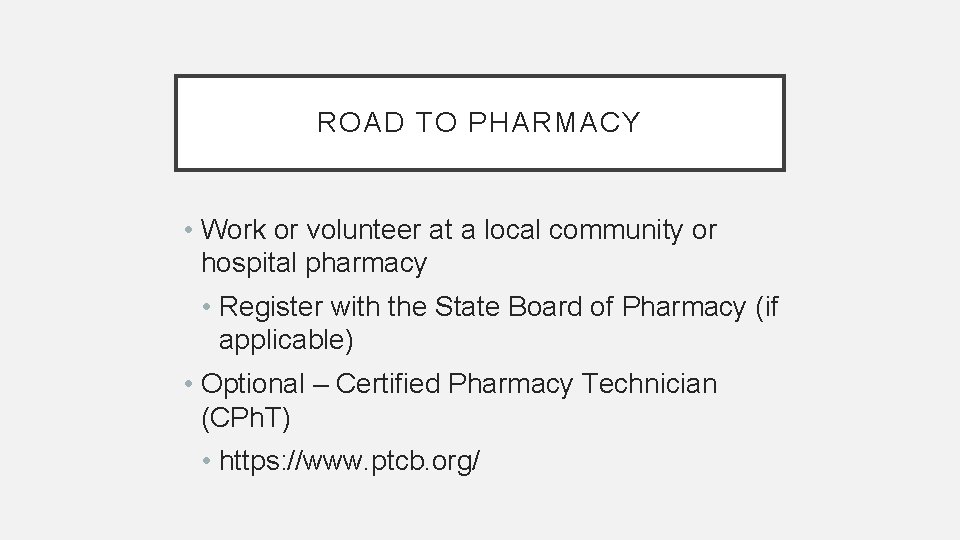 ROAD TO PHARMACY • Work or volunteer at a local community or hospital pharmacy