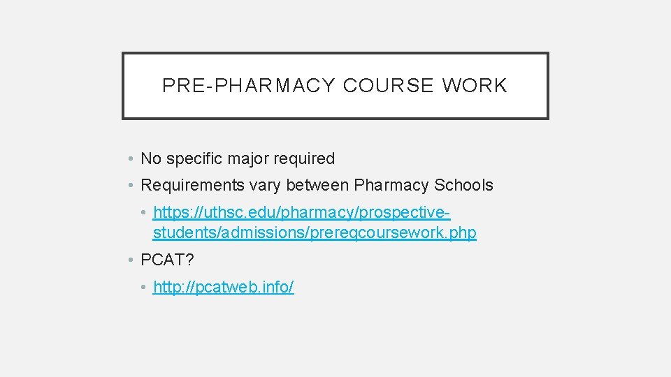 PRE-PHARMACY COURSE WORK • No specific major required • Requirements vary between Pharmacy Schools