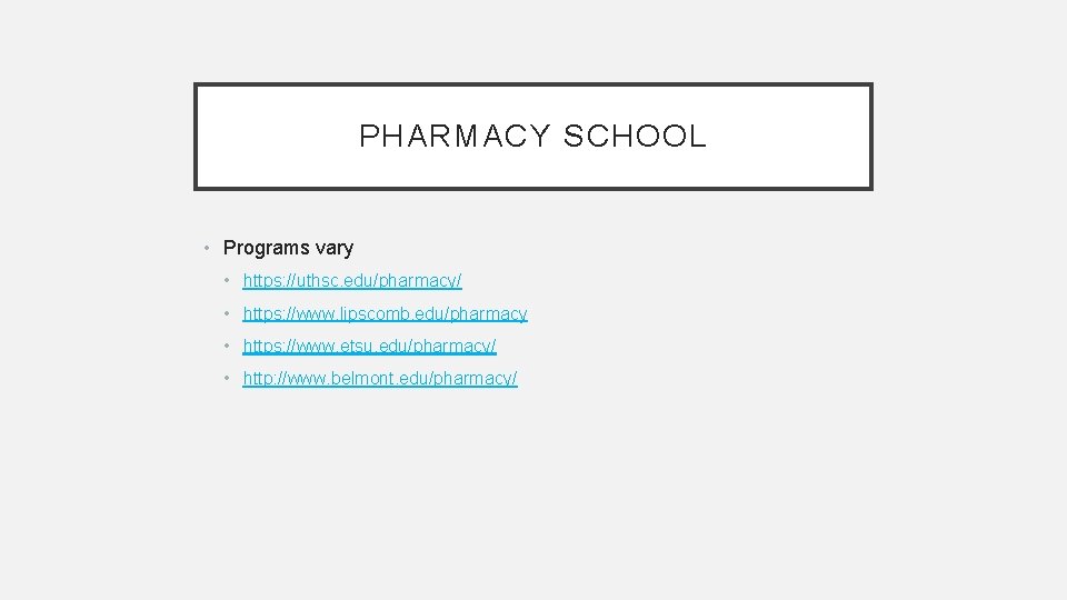 PHARMACY SCHOOL • Programs vary • https: //uthsc. edu/pharmacy/ • https: //www. lipscomb. edu/pharmacy