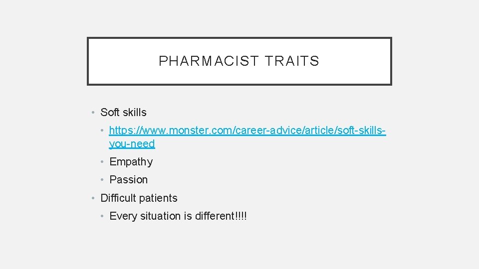 PHARMACIST TRAITS • Soft skills • https: //www. monster. com/career-advice/article/soft-skillsyou-need • Empathy • Passion