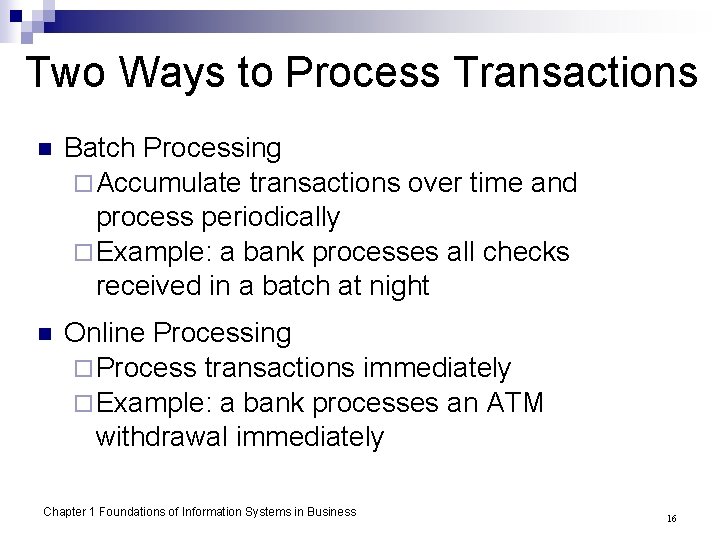 Two Ways to Process Transactions n Batch Processing ¨ Accumulate transactions over time and