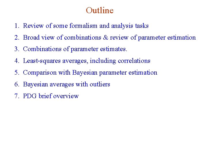 Outline 1. Review of some formalism and analysis tasks 2. Broad view of combinations