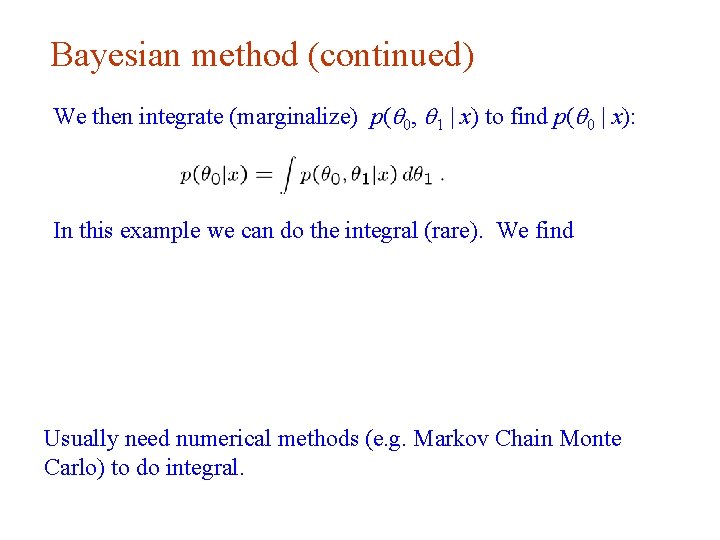 Bayesian method (continued) We then integrate (marginalize) p( 0, 1 | x) to find