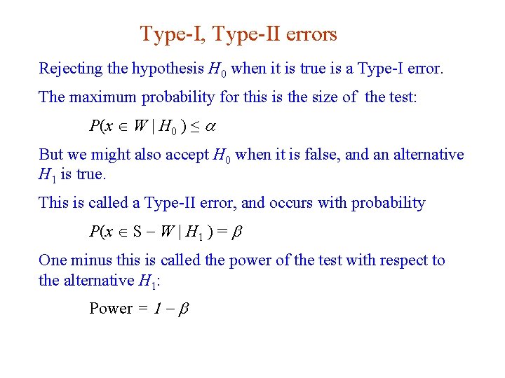 Type-I, Type-II errors Rejecting the hypothesis H 0 when it is true is a