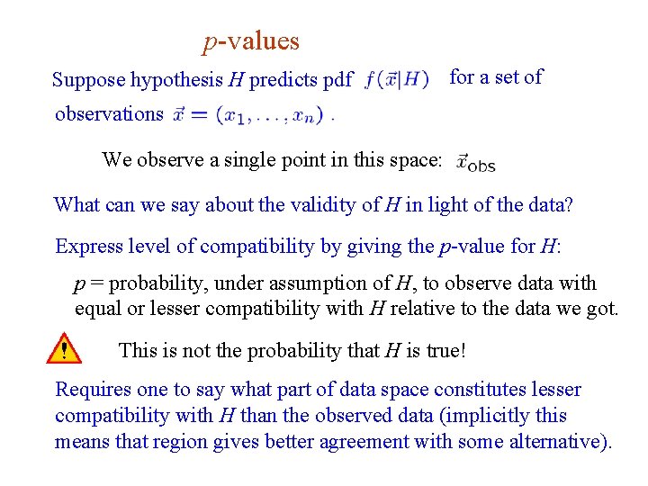 p-values Suppose hypothesis H predicts pdf for a set of observations We observe a