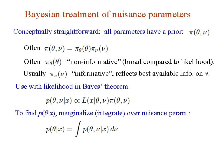 Bayesian treatment of nuisance parameters Conceptually straightforward: all parameters have a prior: Often Usually