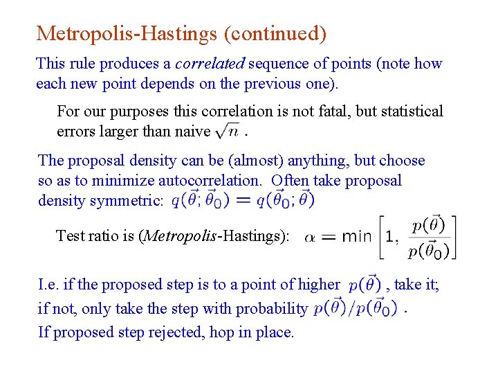 Metropolis-Hastings (continued) This rule produces a correlated sequence of points (note how each new