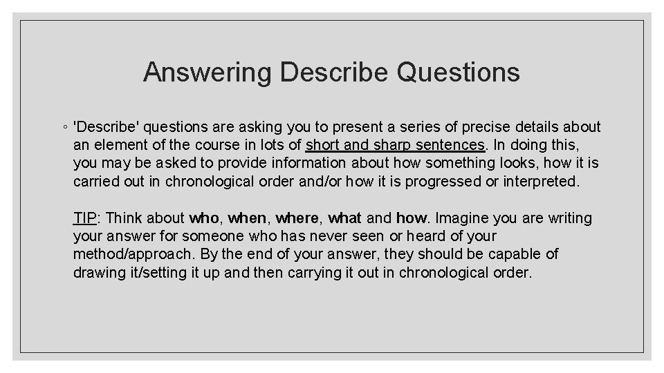 Answering Describe Questions ◦ 'Describe' questions are asking you to present a series of