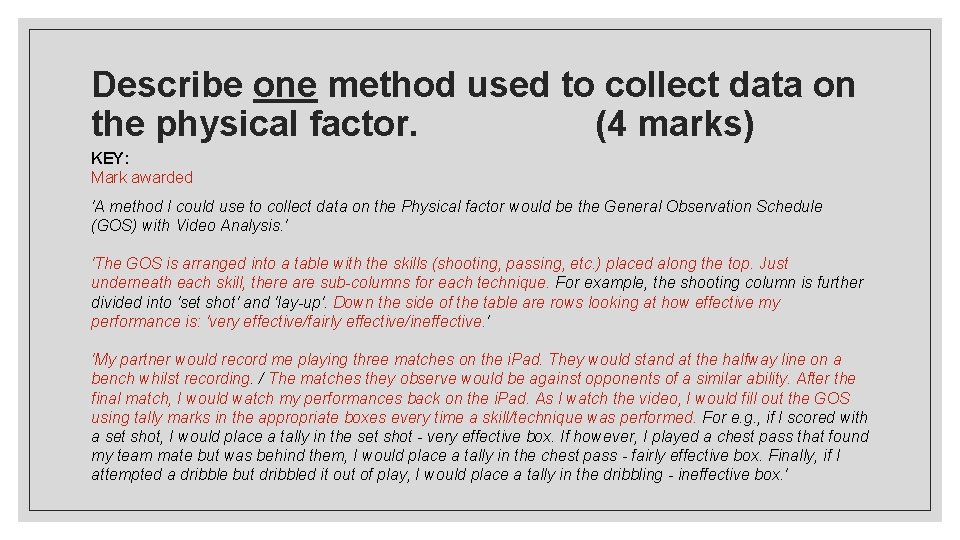 Describe one method used to collect data on the physical factor. (4 marks) KEY:
