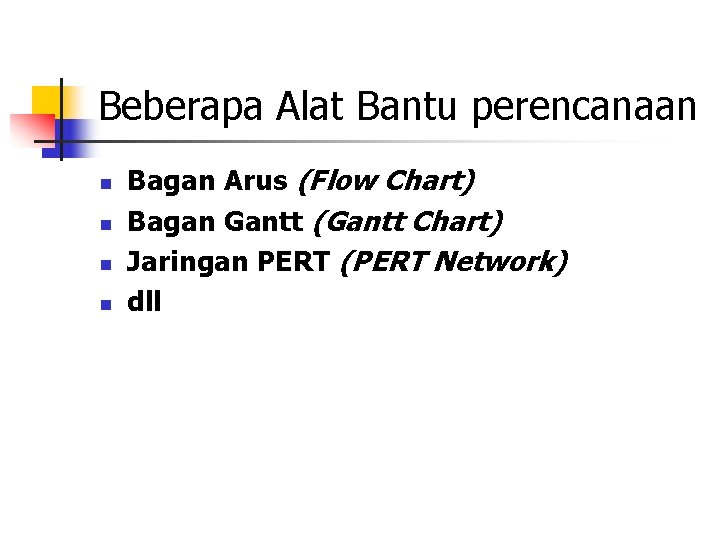 Beberapa Alat Bantu perencanaan n n Bagan Arus (Flow Chart) Bagan Gantt (Gantt Chart)