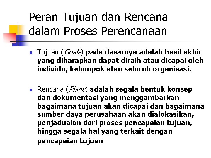 Peran Tujuan dan Rencana dalam Proses Perencanaan n n Tujuan (Goals) pada dasarnya adalah