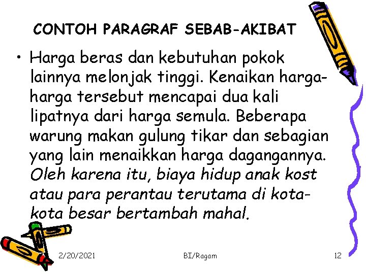 CONTOH PARAGRAF SEBAB-AKIBAT • Harga beras dan kebutuhan pokok lainnya melonjak tinggi. Kenaikan harga