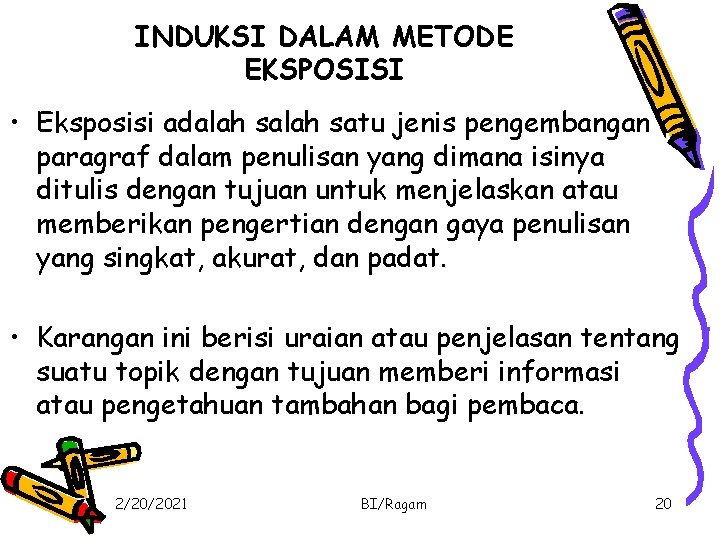 INDUKSI DALAM METODE EKSPOSISI • Eksposisi adalah satu jenis pengembangan paragraf dalam penulisan yang