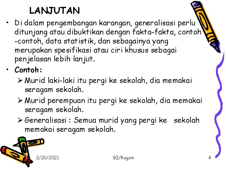 LANJUTAN • Di dalam pengembangan karangan, generalisasi perlu ditunjang atau dibuktikan dengan fakta-fakta, contoh