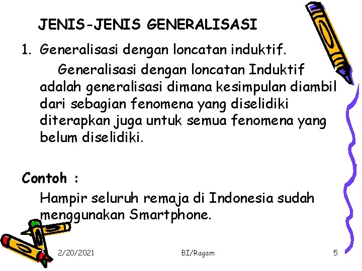 JENIS-JENIS GENERALISASI 1. Generalisasi dengan loncatan induktif. Generalisasi dengan loncatan Induktif adalah generalisasi dimana