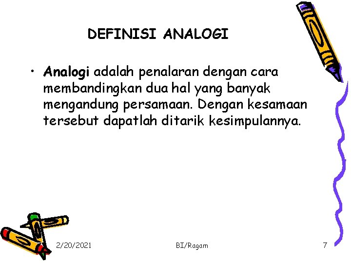 DEFINISI ANALOGI • Analogi adalah penalaran dengan cara membandingkan dua hal yang banyak mengandung