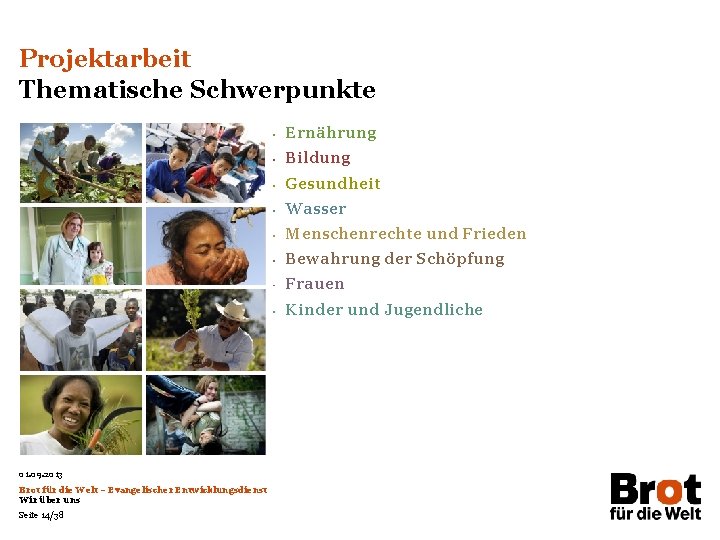 Projektarbeit Thematische Schwerpunkte 01. 09. 2013 Brot für die Welt – Evangelischer Entwicklungsdienst Wir