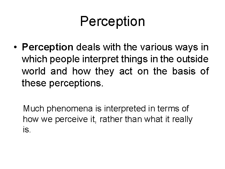 Perception • Perception deals with the various ways in which people interpret things in Perception • Perception deals with the various ways in which people interpret things in