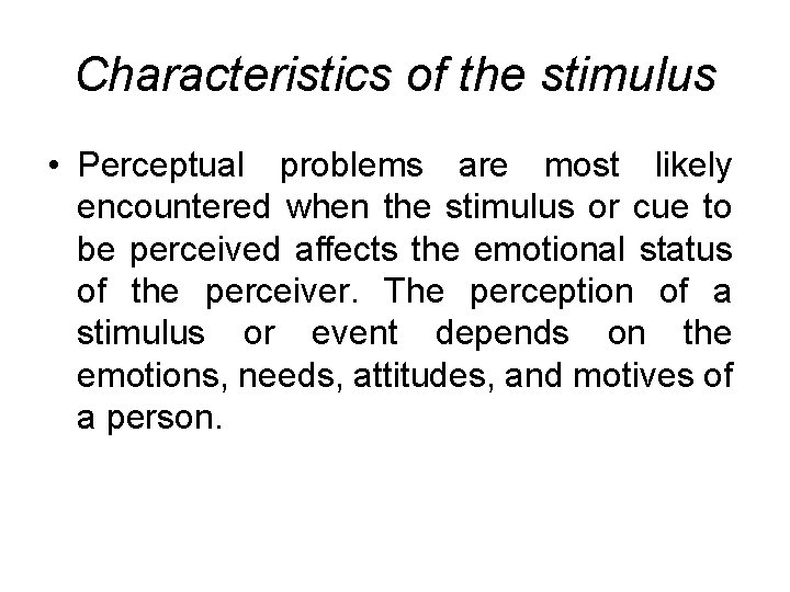 Characteristics of the stimulus • Perceptual problems are most likely encountered when the stimulus Characteristics of the stimulus • Perceptual problems are most likely encountered when the stimulus