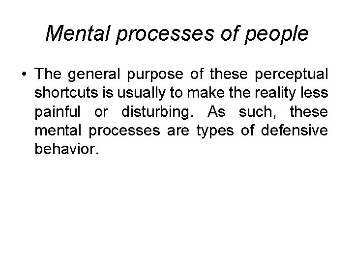 Mental processes of people • The general purpose of these perceptual shortcuts is usually Mental processes of people • The general purpose of these perceptual shortcuts is usually