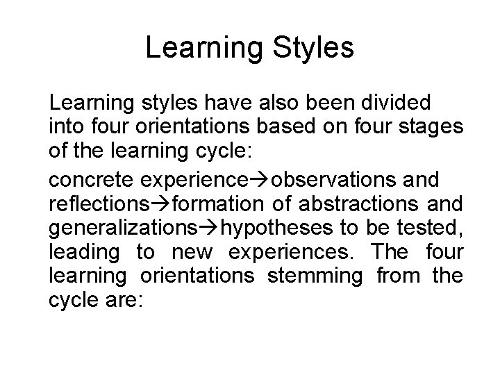 Learning Styles Learning styles have also been divided into four orientations based on four Learning Styles Learning styles have also been divided into four orientations based on four