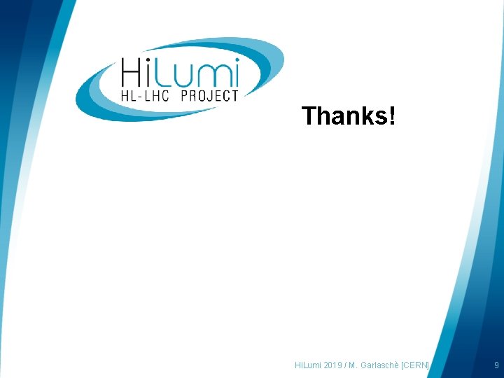 Thanks! Hi. Lumi 2019 / M. Garlaschè [CERN] 9 