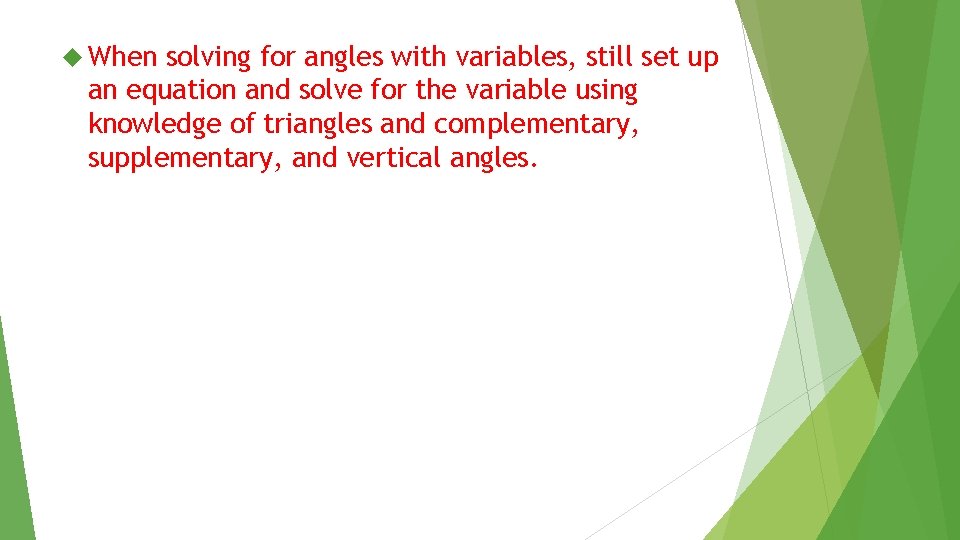  When solving for angles with variables, still set up an equation and solve