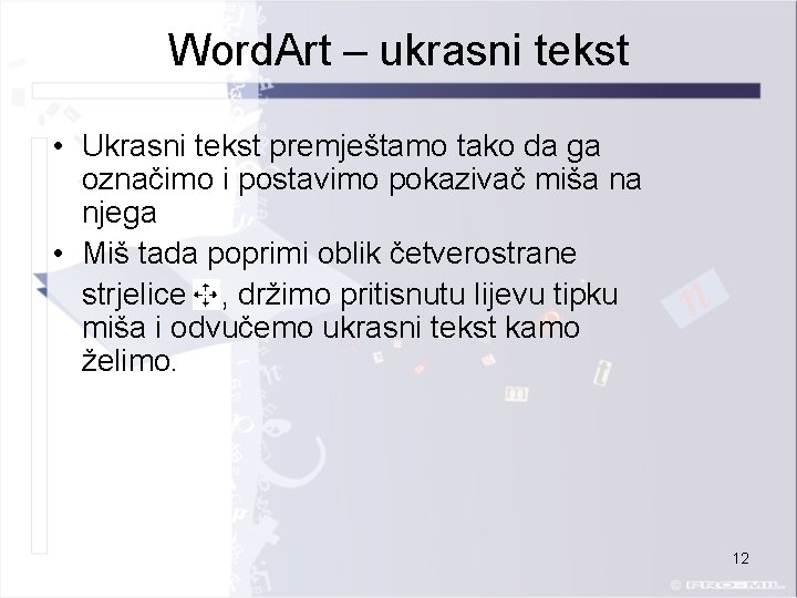 Word. Art – ukrasni tekst • Ukrasni tekst premještamo tako da ga označimo i