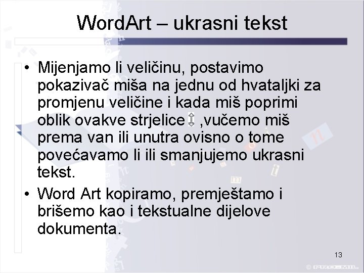 Word. Art – ukrasni tekst • Mijenjamo li veličinu, postavimo pokazivač miša na jednu