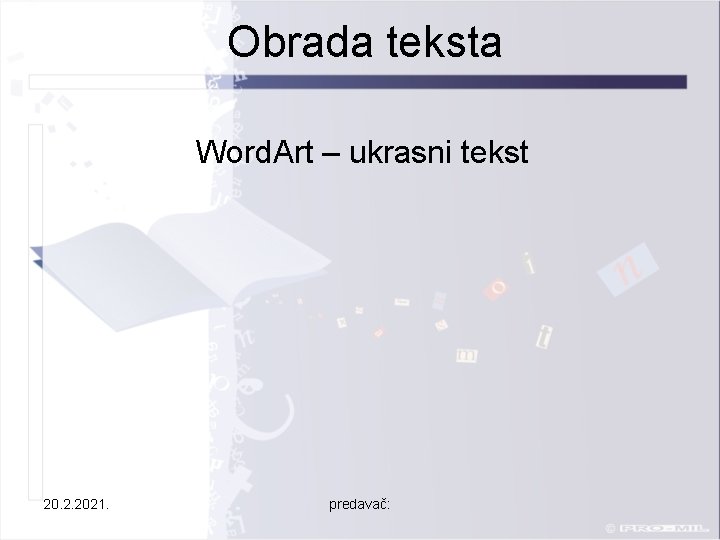 Obrada teksta Word. Art – ukrasni tekst 20. 2. 2021. predavač: 