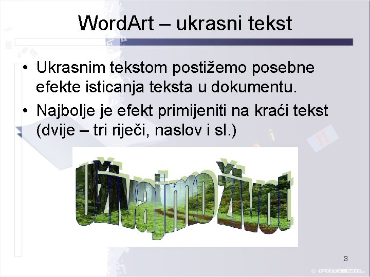 Word. Art – ukrasni tekst • Ukrasnim tekstom postižemo posebne efekte isticanja teksta u