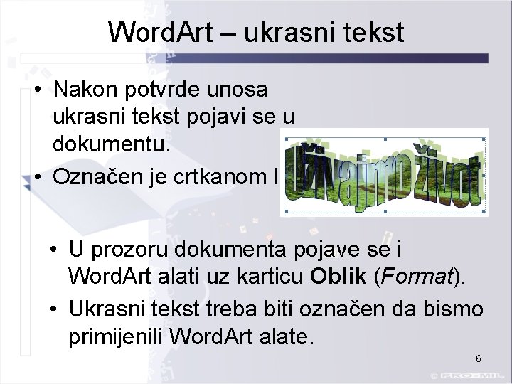 Word. Art – ukrasni tekst • Nakon potvrde unosa ukrasni tekst pojavi se u