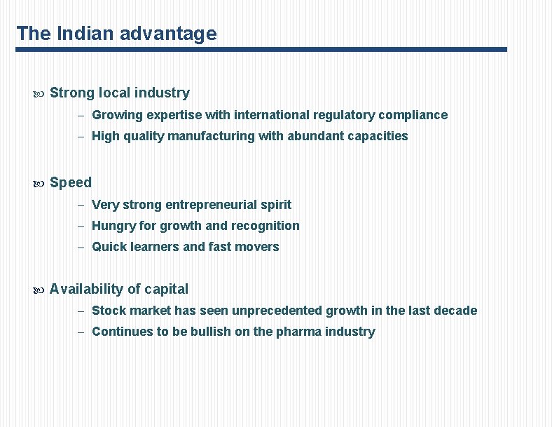 The Indian advantage Strong local industry – Growing expertise with international regulatory compliance –