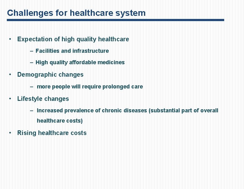 Challenges for healthcare system • Expectation of high quality healthcare – Facilities and infrastructure