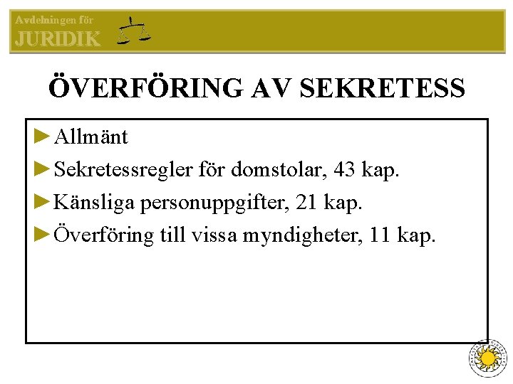 Avdelningen för JURIDIK ÖVERFÖRING AV SEKRETESS ►Allmänt ►Sekretessregler för domstolar, 43 kap. ►Känsliga personuppgifter,