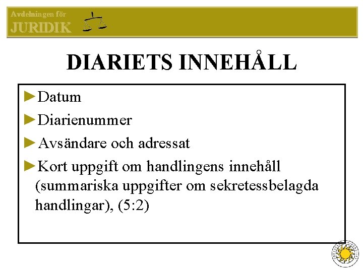 Avdelningen för JURIDIK DIARIETS INNEHÅLL ►Datum ►Diarienummer ►Avsändare och adressat ►Kort uppgift om handlingens