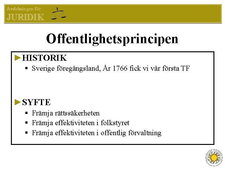 Avdelningen för JURIDIK Offentlighetsprincipen ►HISTORIK § Sverige föregångsland, År 1766 fick vi vår första