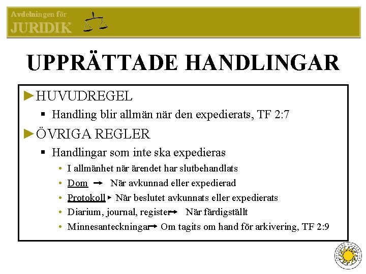 Avdelningen för JURIDIK UPPRÄTTADE HANDLINGAR ►HUVUDREGEL § Handling blir allmän när den expedierats, TF