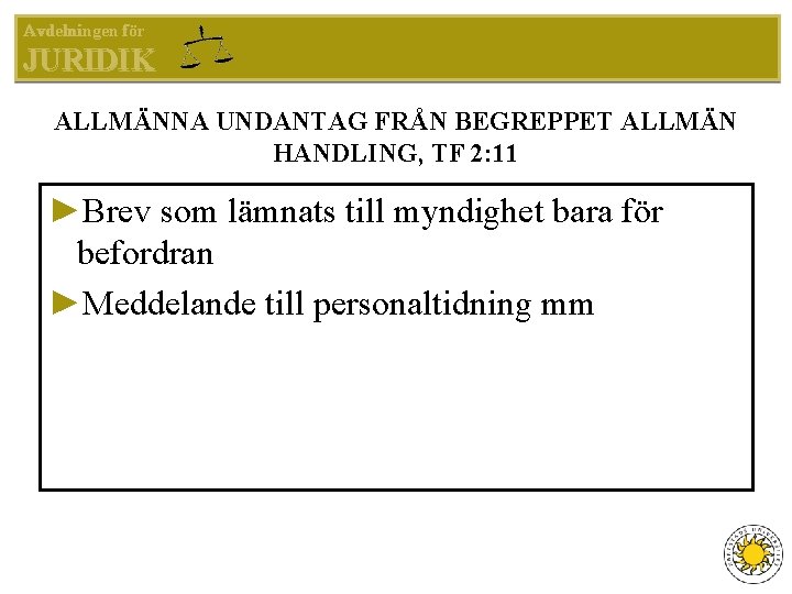 Avdelningen för JURIDIK ALLMÄNNA UNDANTAG FRÅN BEGREPPET ALLMÄN HANDLING, TF 2: 11 ►Brev som