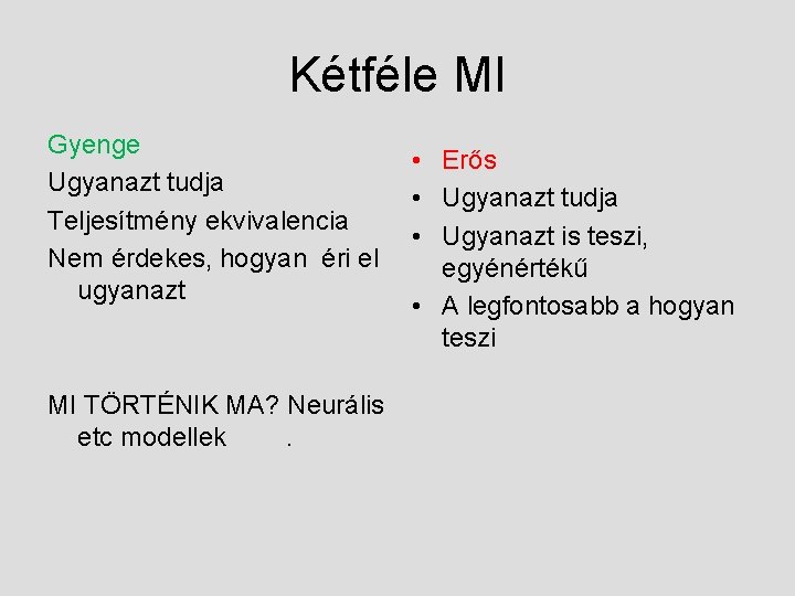 Kétféle MI Gyenge • Erős Ugyanazt tudja • Ugyanazt tudja Teljesítmény ekvivalencia • Ugyanazt