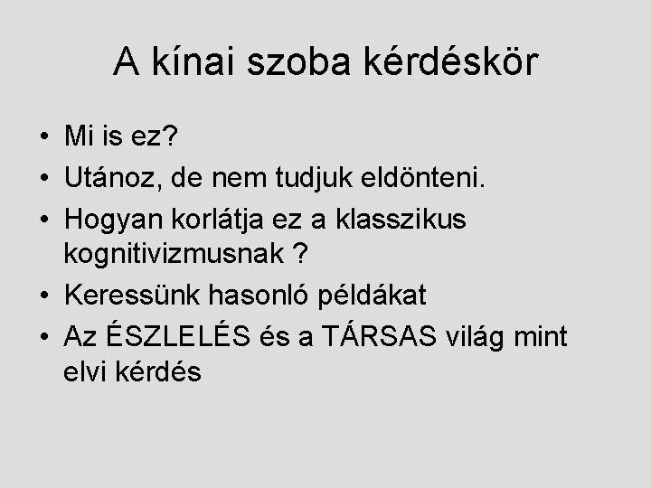 A kínai szoba kérdéskör • Mi is ez? • Utánoz, de nem tudjuk eldönteni.