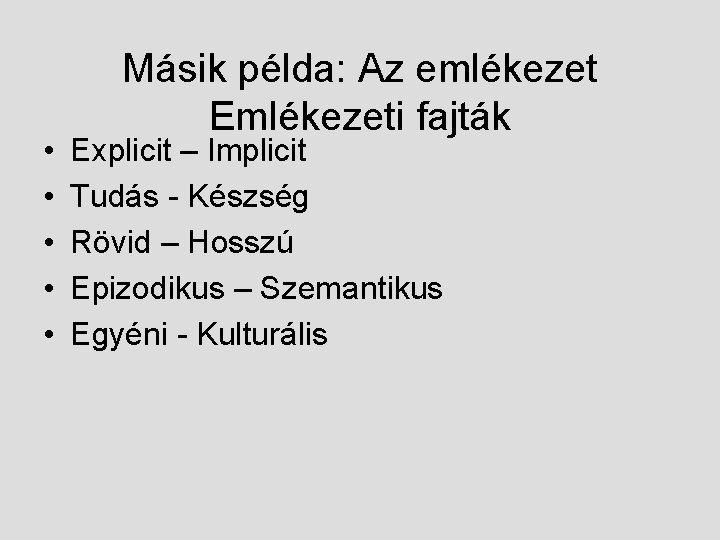  • • • Másik példa: Az emlékezet Emlékezeti fajták Explicit – Implicit Tudás