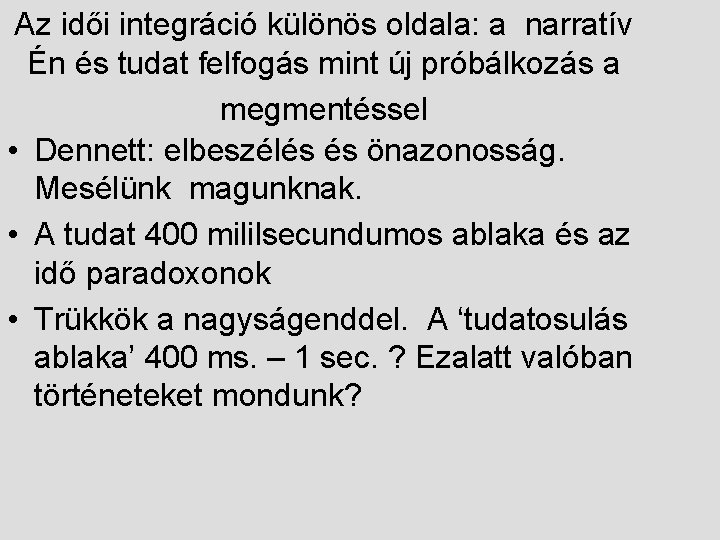 Az idői integráció különös oldala: a narratív Én és tudat felfogás mint új próbálkozás