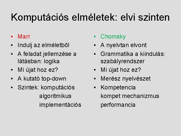 Komputációs elméletek: elvi szinten • Marr • Indulj az elméletből • A feladat jellemzése